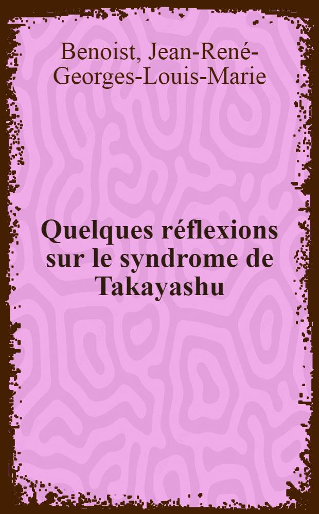 Quelques réflexions sur le syndrome de Takayashu ("la maladie sans pouls") : Thèse pour le doctorat en méd. (diplôme d'État)