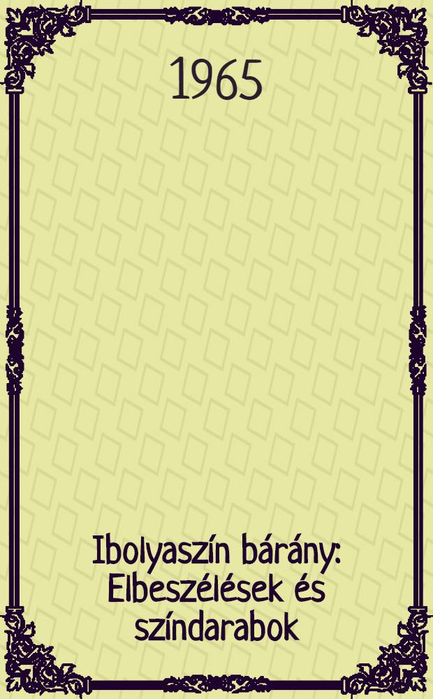 Ibolyasz&iacute;n b&aacute;r&aacute;ny : Elbesz&eacute;l&eacute;sek &eacute;s sz&iacute;ndarabok
