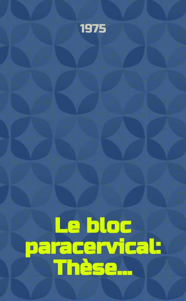 Le bloc paracervical : Thèse ..