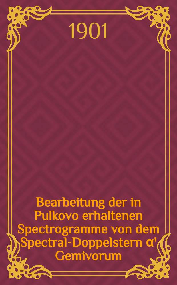 Bearbeitung der in Pulkovo erhaltenen Spectrogramme von dem Spectral-Doppelstern α' Gemivorum