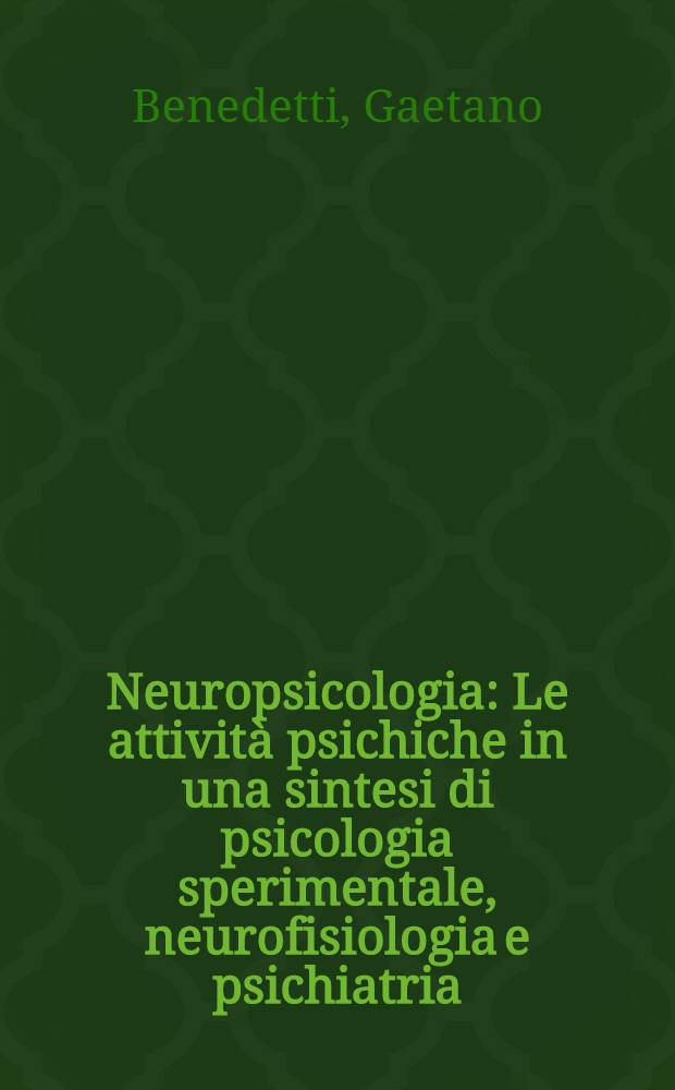 Neuropsicologia : Le attività psichiche in una sintesi di psicologia sperimentale, neurofisiologia e psichiatria