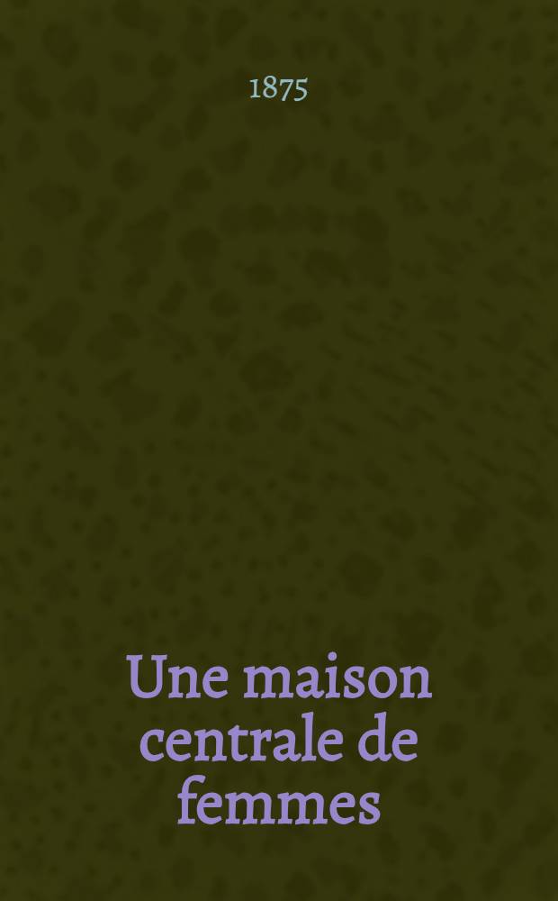 Une maison centrale de femmes : Roman