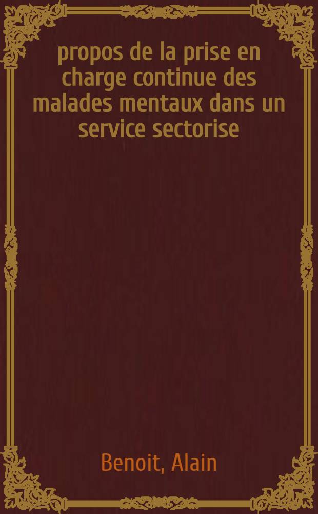 &Agrave; propos de la prise en charge continue des malades mentaux dans un service sectorise : Th&egrave;se