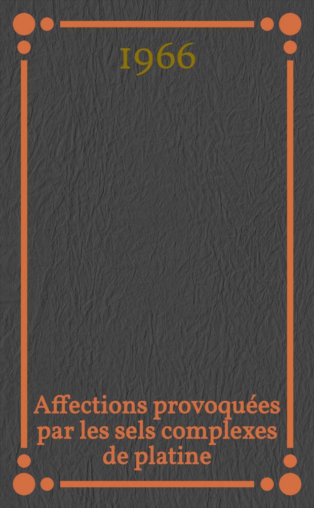 Affections provoquées par les sels complexes de platine : Thèse ..