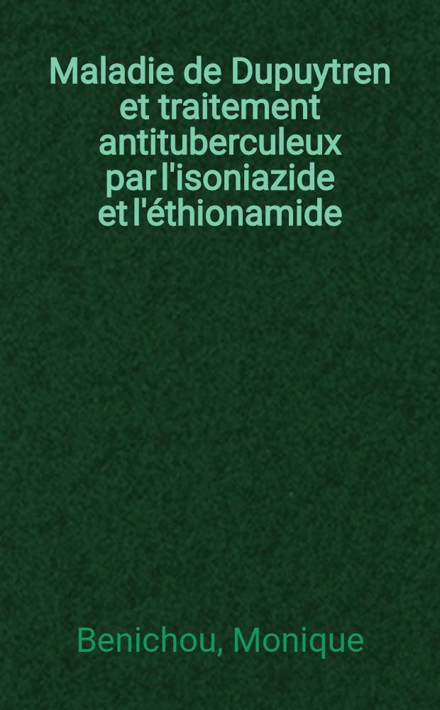 Maladie de Dupuytren et traitement antituberculeux par l'isoniazide et l'éthionamide : Thèse ..