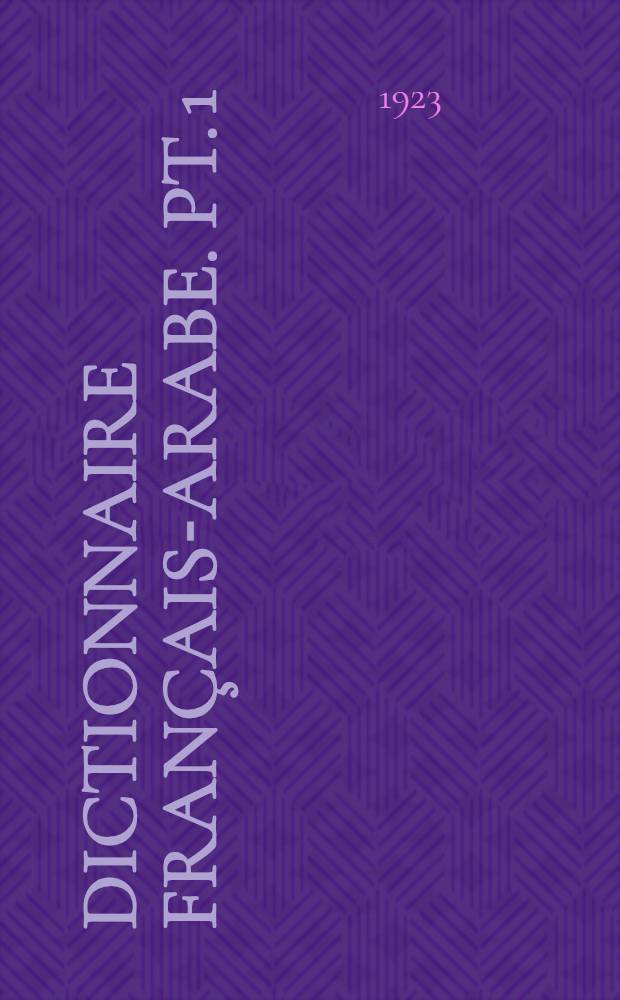 Dictionnaire fran&ccedil;ais-arabe. Pt. 1