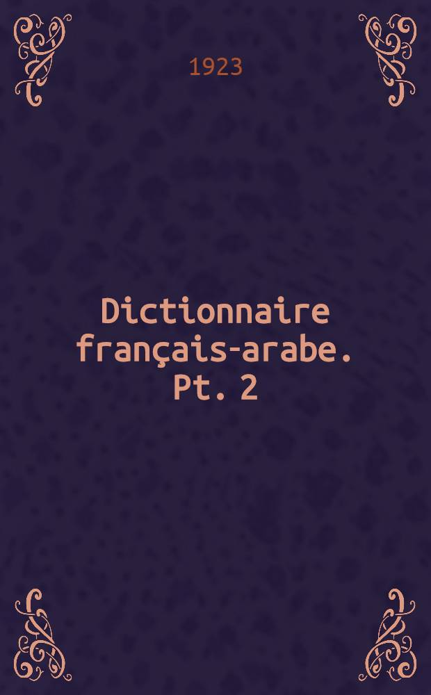 Dictionnaire français-arabe. Pt. 2