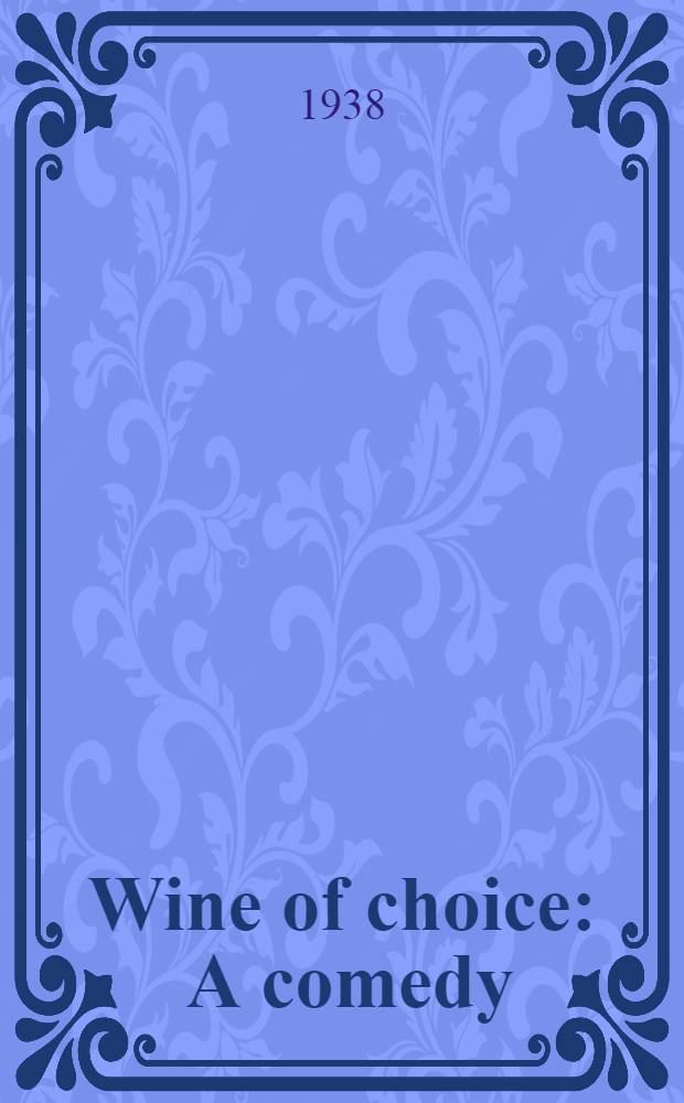 Wine of choice : A comedy : In 3 acts