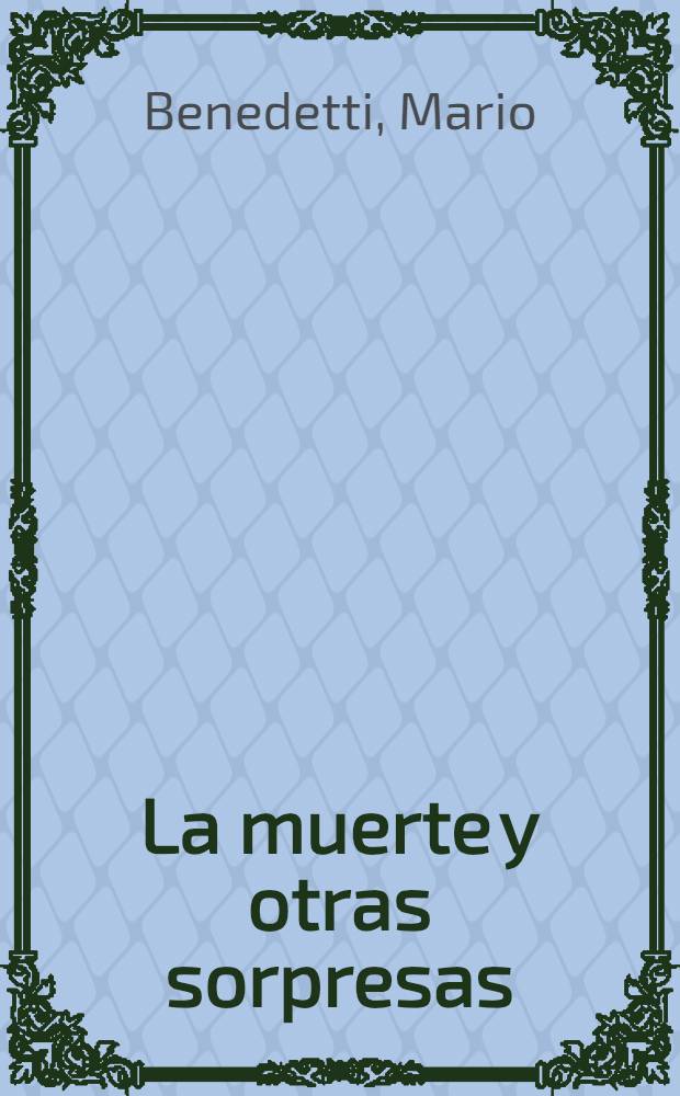 La muerte y otras sorpresas : Cuentos