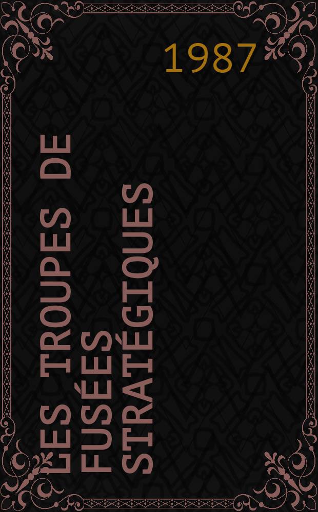 Les troupes de fus&eacute;es strat&eacute;giques