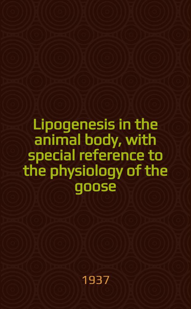 Lipogenesis in the animal body, with special reference to the physiology of the goose