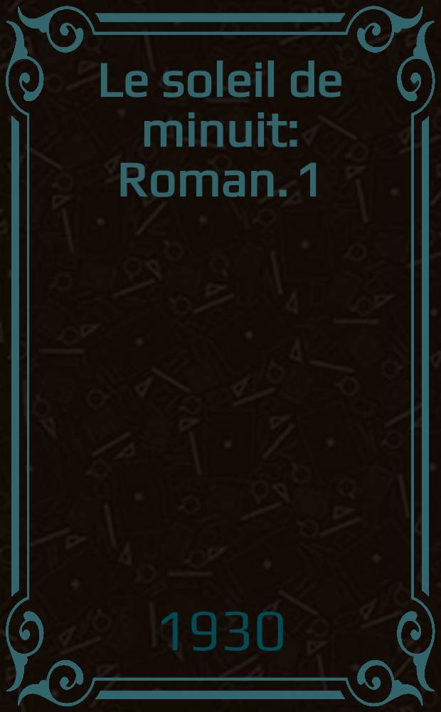 Le soleil de minuit : Roman. 1