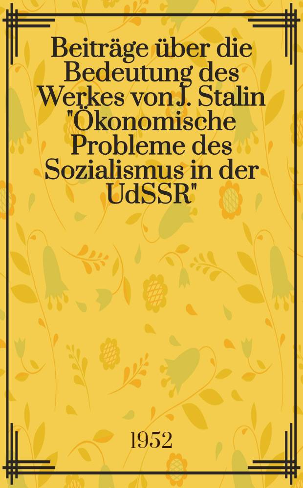 Beitr&auml;ge &uuml;ber die Bedeutung des Werkes von J. Stalin "&Ouml;konomische Probleme des Sozialismus in der UdSSR"