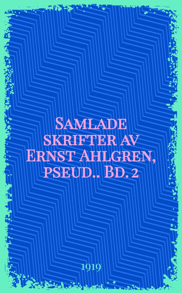 Samlade skrifter av Ernst Ahlgren, [pseud.]. Bd. 2 : Berättelser och utkast