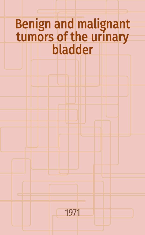 Benign and malignant tumors of the urinary bladder