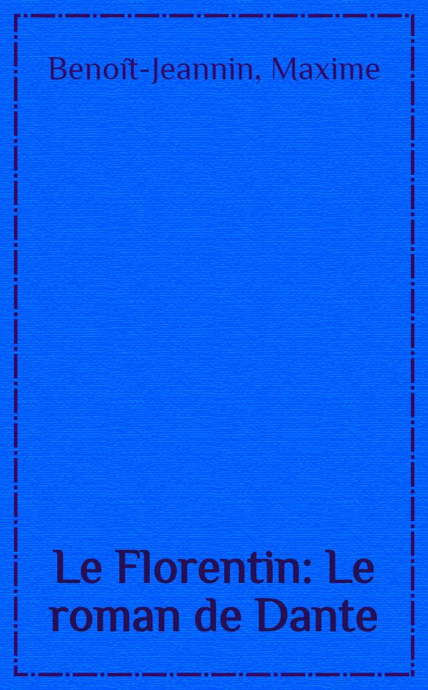 Le Florentin : Le roman de Dante
