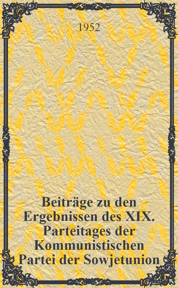 Beiträge zu den Ergebnissen des XIX. Parteitages der Kommunistischen Partei der Sowjetunion