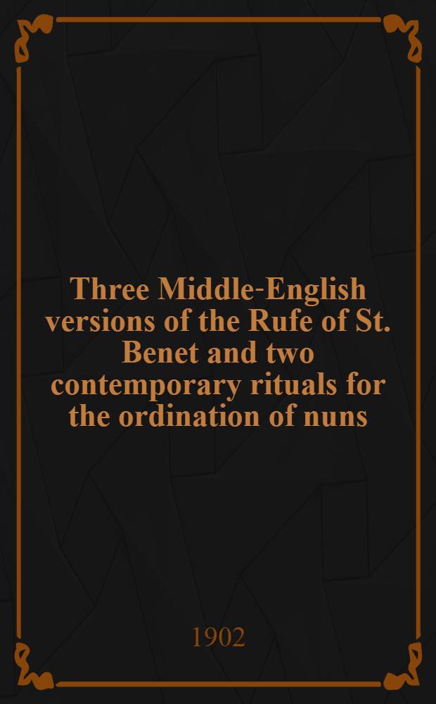 Three Middle-English versions of the Rufe of St. Benet and two contemporary rituals for the ordination of nuns