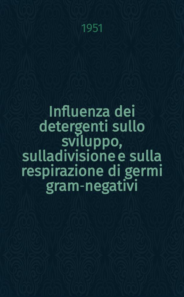 Influenza dei detergenti sullo sviluppo, sulladivisione e sulla respirazione di germi gram-negativi