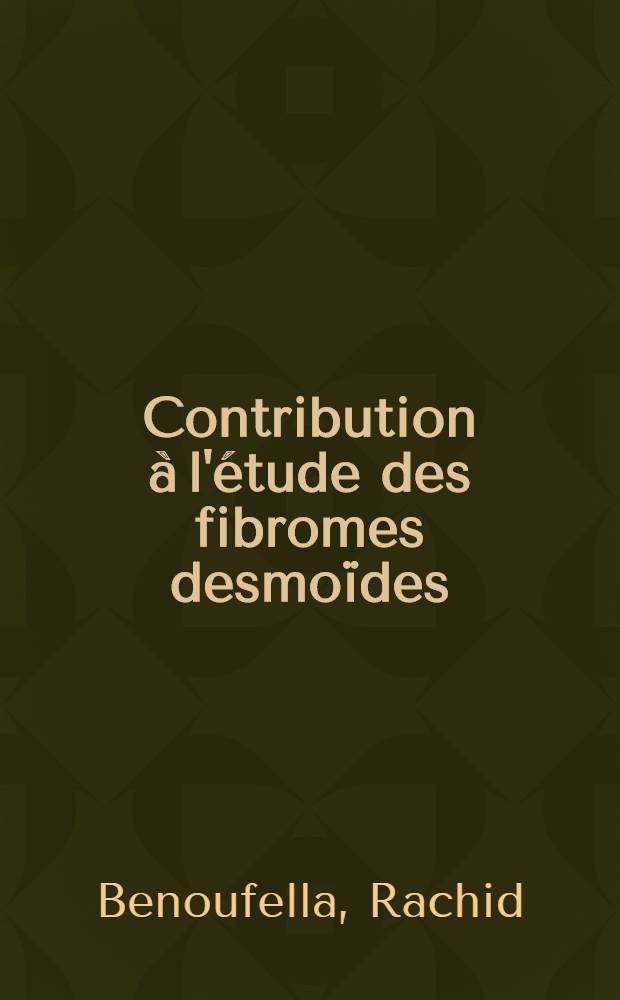 Contribution &agrave; l'&eacute;tude des fibromes desmo&iuml;des (&Agrave; propos de cinq cas) : Th&egrave;se ..