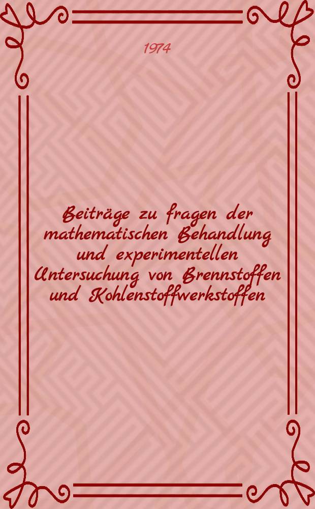 Beiträge zu fragen der mathematischen Behandlung und experimentellen Untersuchung von Brennstoffen und Kohlenstoffwerkstoffen