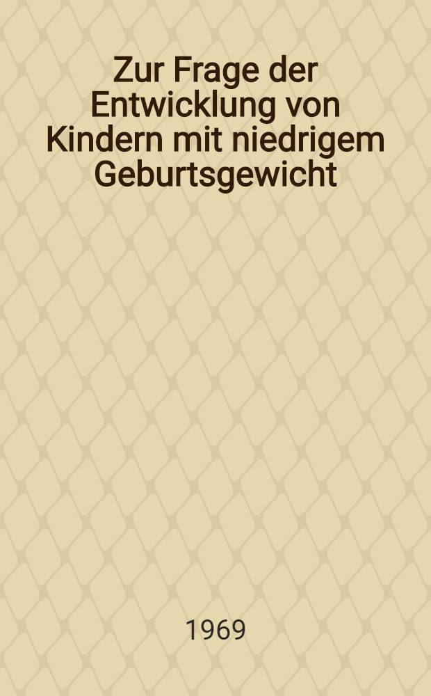 Zur Frage der Entwicklung von Kindern mit niedrigem Geburtsgewicht