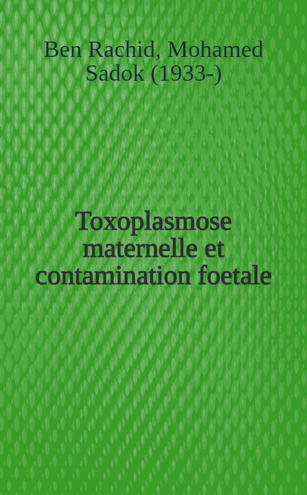 Toxoplasmose maternelle et contamination foetale : (À propos d'une observation avec étude prospective) : Thèse ..