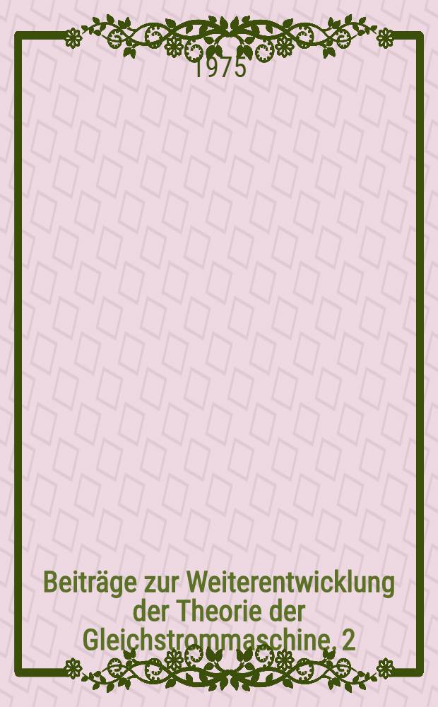 Beiträge zur Weiterentwicklung der Theorie der Gleichstrommaschine. 2