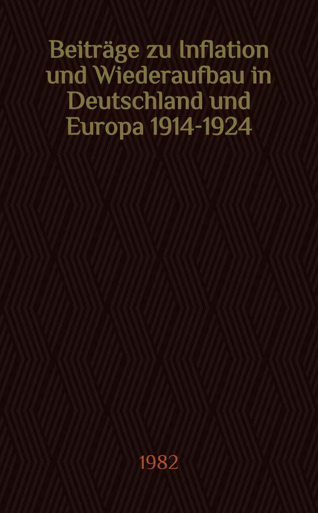 Beitr&auml;ge zu Inflation und Wiederaufbau in Deutschland und Europa 1914-1924