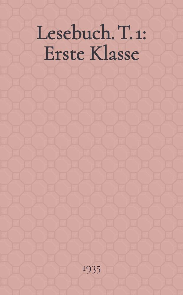 Lesebuch. T. 1 : Erste Klasse