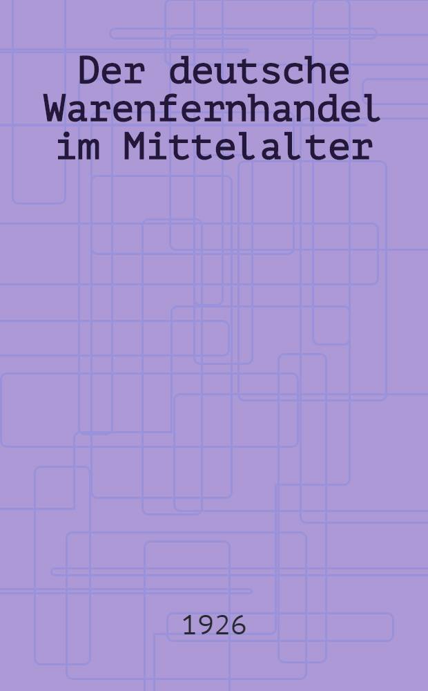 Der deutsche Warenfernhandel im Mittelalter