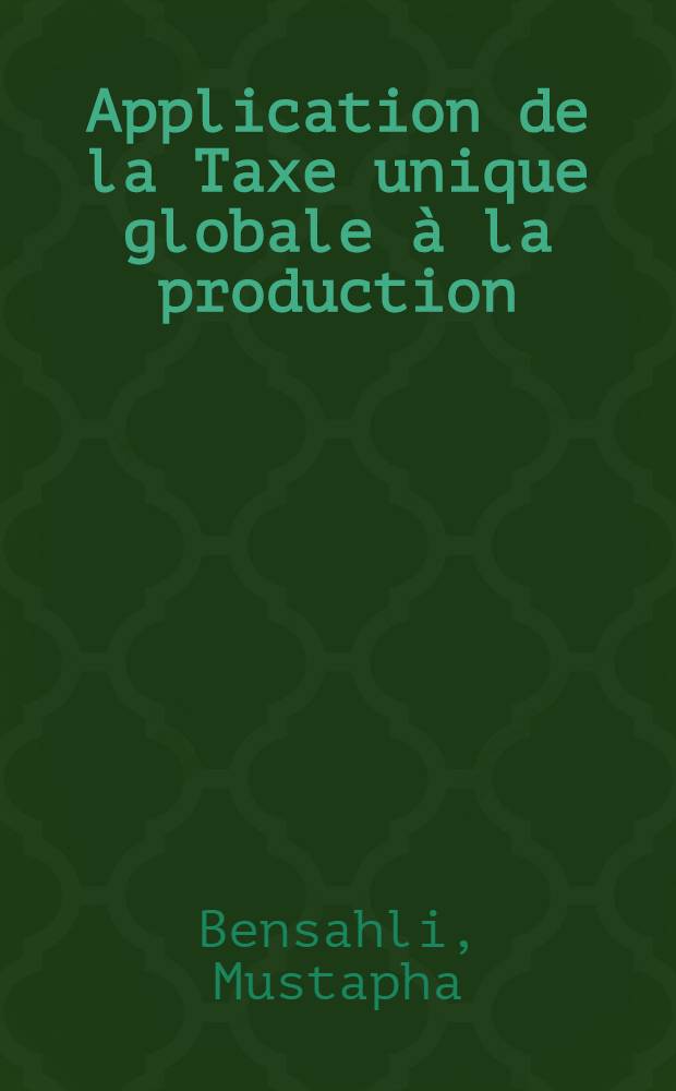 Application de la Taxe unique globale &agrave; la production (T.U.G.P.) : Essai th&eacute;orique et pratique