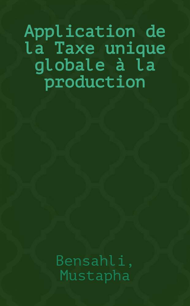 Application de la Taxe unique globale à la production (T.U.G.P.) : Essai théorique et pratique