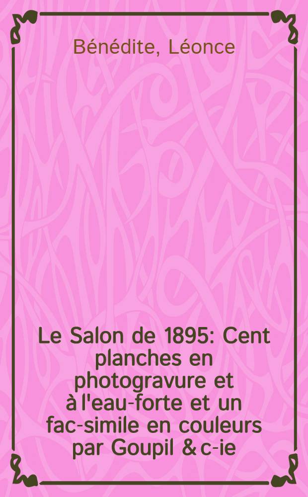 Le Salon de 1895 : Cent planches en photogravure et à l'eau-forte et un fac-simile en couleurs par Goupil & c-ie