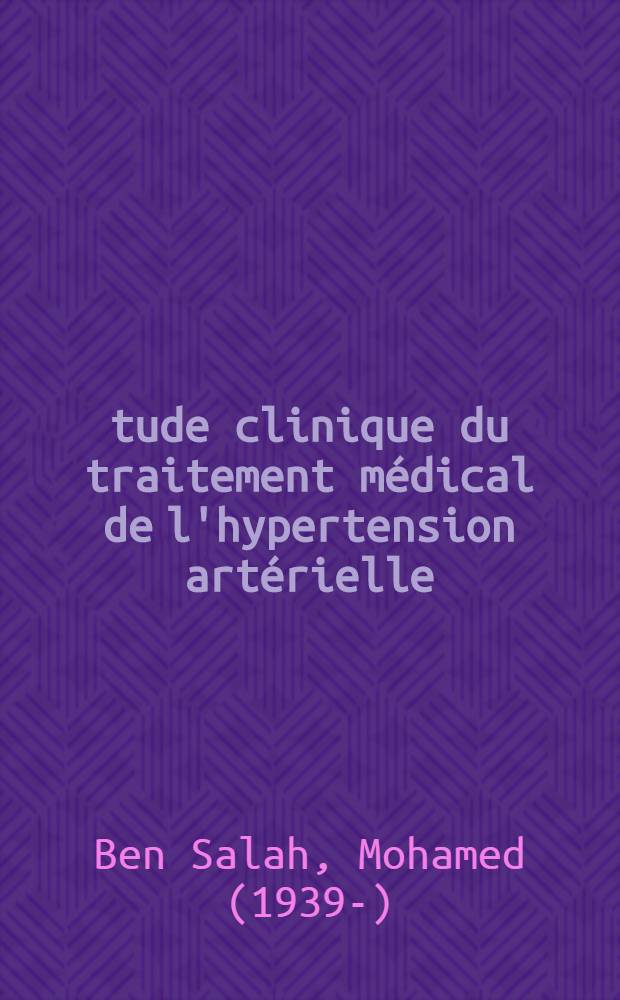 &Eacute;tude clinique du traitement m&eacute;dical de l'hypertension art&eacute;rielle : Th&egrave;se ..