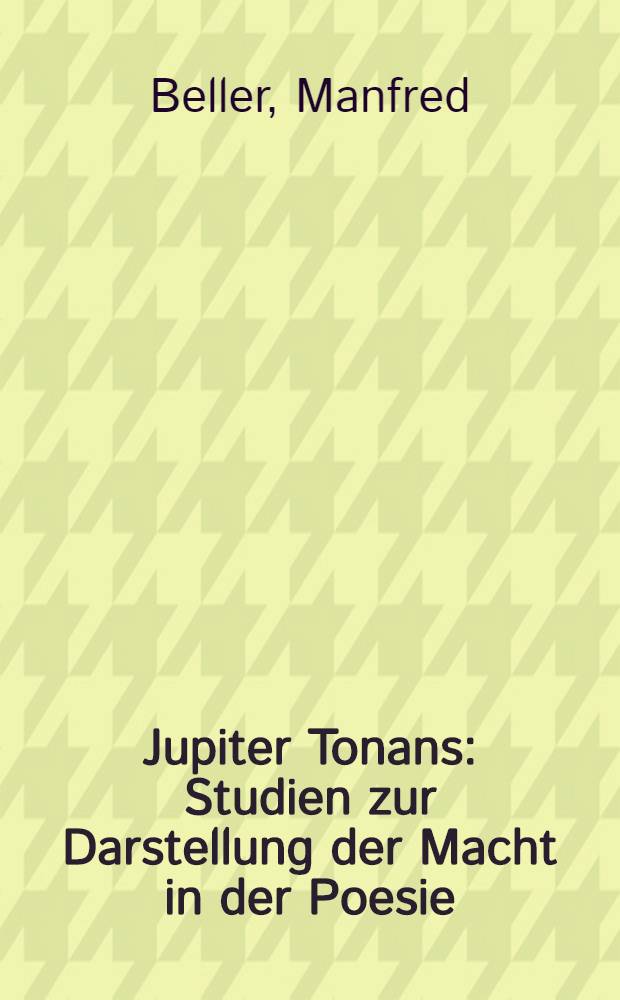 Jupiter Tonans : Studien zur Darstellung der Macht in der Poesie