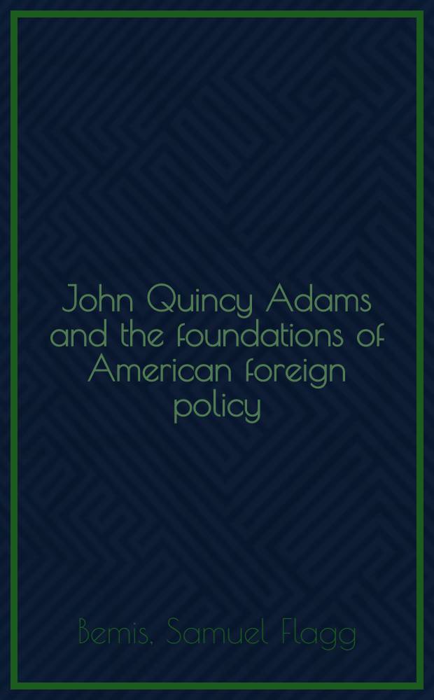 John Quincy Adams and the foundations of American foreign policy