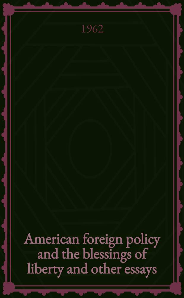 American foreign policy and the blessings of liberty and other essays