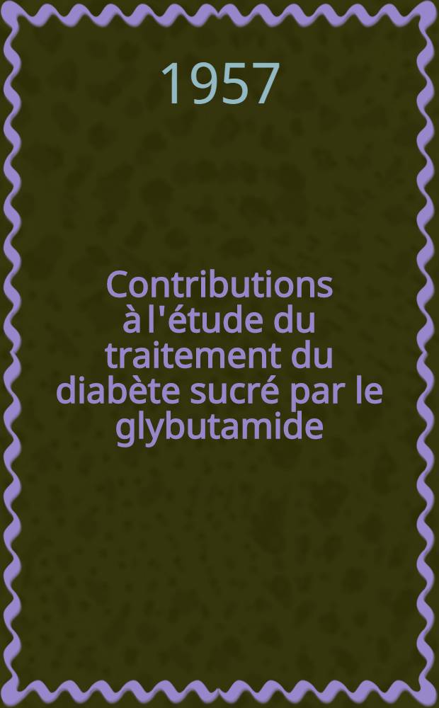 Contributions à l'étude du traitement du diabète sucré par le glybutamide : À propos de 113 observations recueillies à hôpital Charges Nicolle de Tunis : Thèse ..