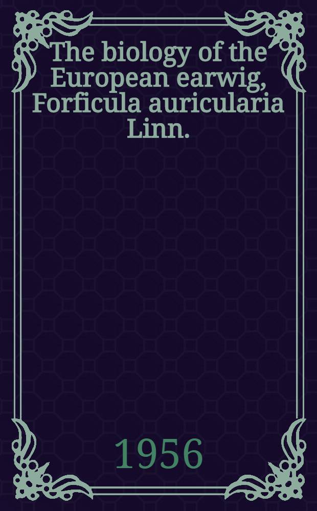 The biology of the European earwig, Forficula auricularia Linn.
