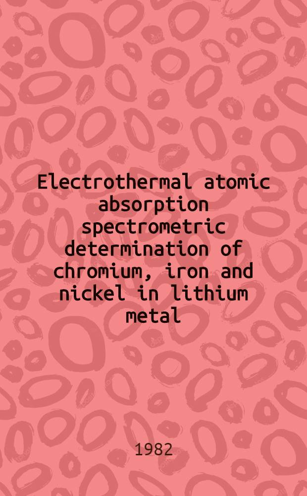 Electrothermal atomic absorption spectrometric determination of chromium, iron and nickel in lithium metal
