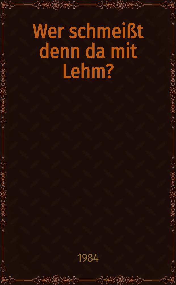 Wer schmeißt denn da mit Lehm? : Eine Claire Waldoff-Biographie