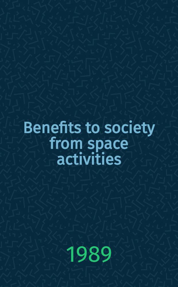 Benefits to society from space activities = Польза обществу от космических исследований = Bénéfices attendus des activités des activités spatia les pour la société : Sel. papers presented at the 39 th Congr. of the Intern. astronautical federation, Bangalore, India, 8-15 Oct. 1988