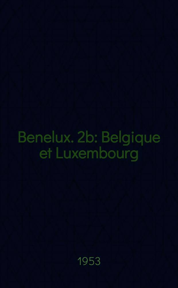 Benelux. 2b : Belgique et Luxembourg