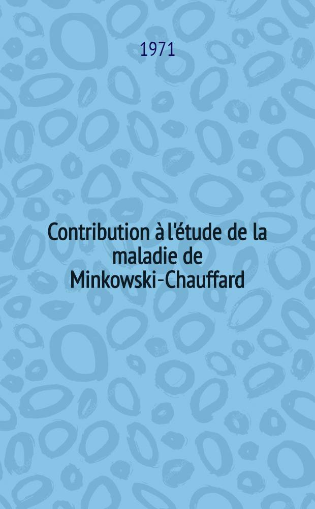 Contribution à l'étude de la maladie de Minkowski-Chauffard : Thèse ..