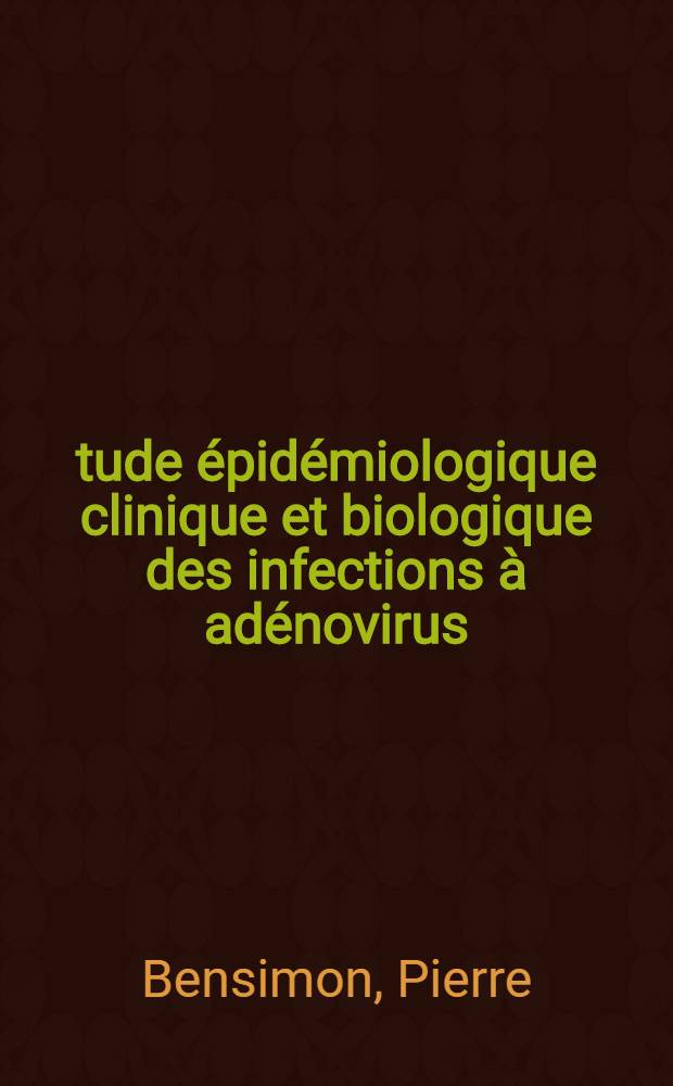 Étude épidémiologique clinique et biologique des infections à adénovirus (à propos de 39 cas.) : Thèse présentée à la Faculté mixte de méd. et de pharmacie de Lyon pour obtenir le grade de docteur en méd
