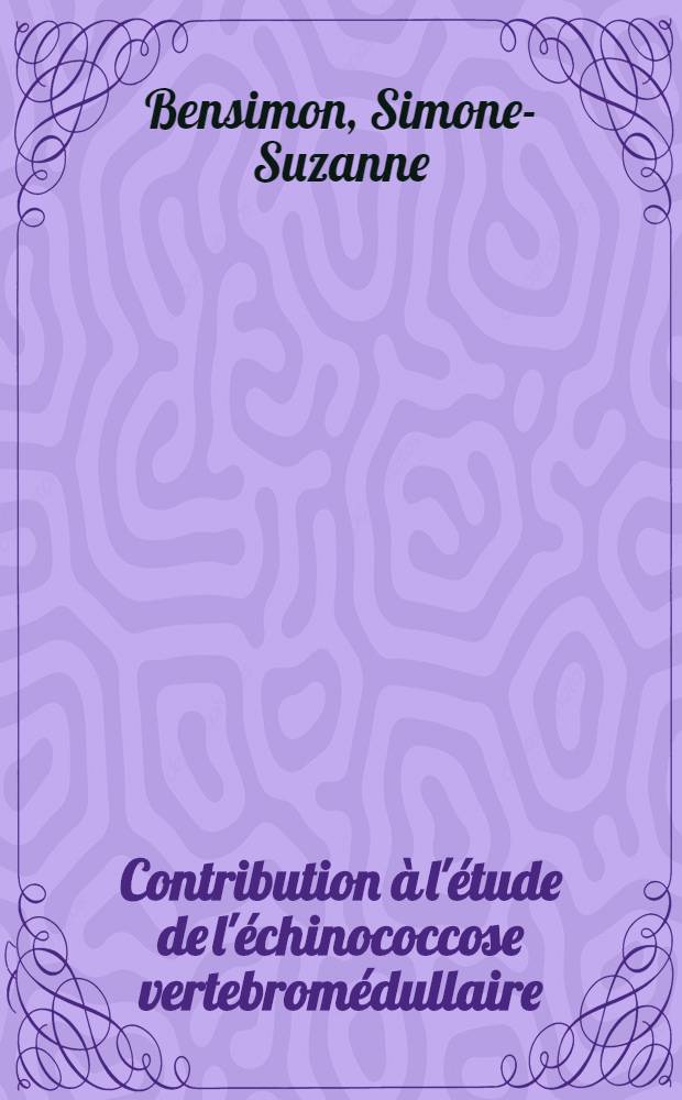 Contribution à l'étude de l'échinococcose vertebromédullaire : À propos de neuf observations : Thèse ..