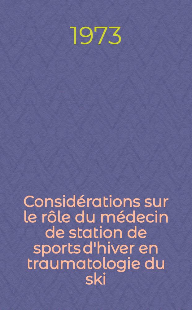 Consid&eacute;rations sur le r&ocirc;le du m&eacute;decin de station de sports d'hiver en traumatologie du ski : &Agrave; propos de 5000 observations : Th&egrave;se
