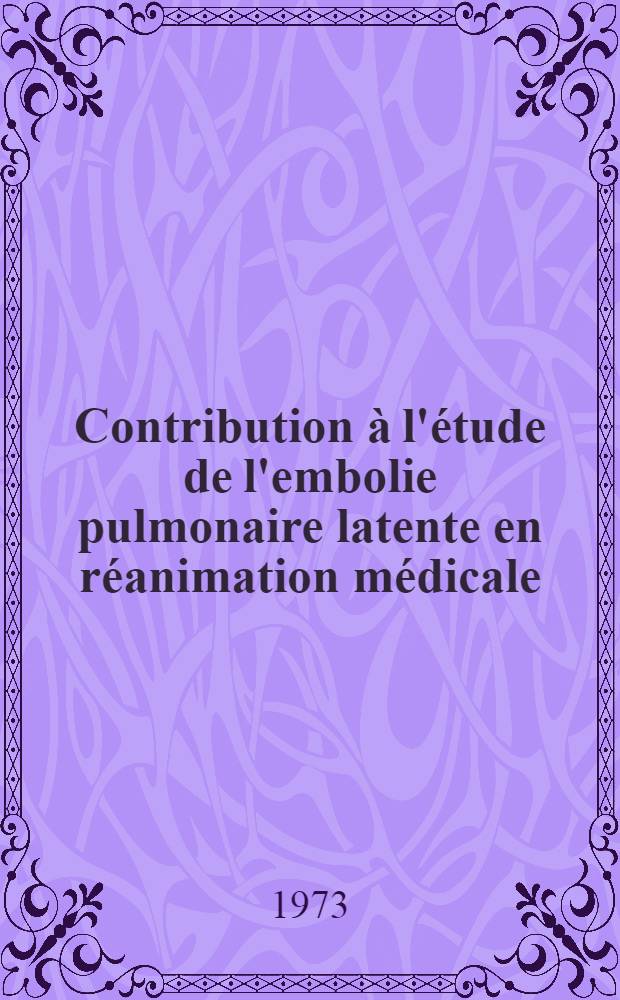 Contribution &agrave; l'&eacute;tude de l'embolie pulmonaire latente en r&eacute;animation m&eacute;dicale : &Agrave; propos de 42 cas : Th&egrave;se ..