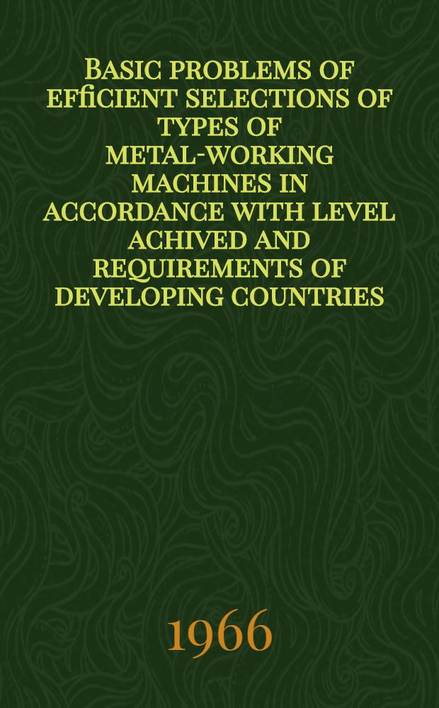 Basic problems of efficient selections of types of metal-working machines in accordance with level achived and requirements of developing countries